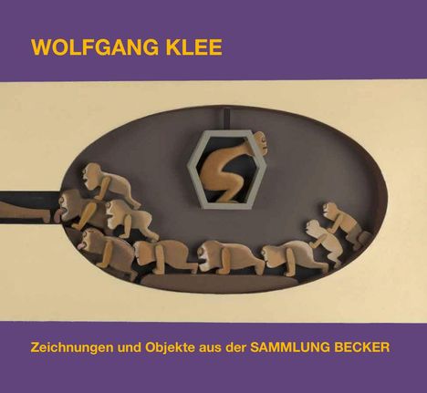 "Wolfgang Klee. Zeichnungen und Objekte aus der Sammlung Becker." Illustration: Figuren, die krabbeln, mit einer im Sechseck.
