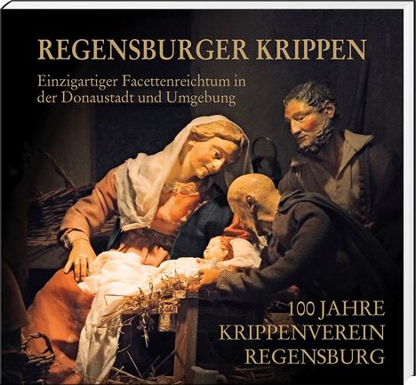 Regensburger Krippen - Einzigartiger Facettenreichtum in der Donaustadt und Umgebung, Buch