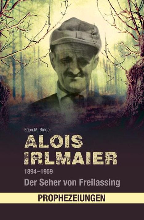 Egon M. Binder: Alois Irlmaier 1894-1959, Buch
