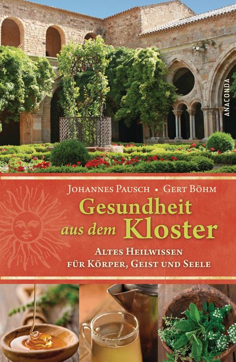 Gert Böhm: Gesundheit aus dem Kloster. Altes Heilwissen für Körper, Geist und Seele, Buch