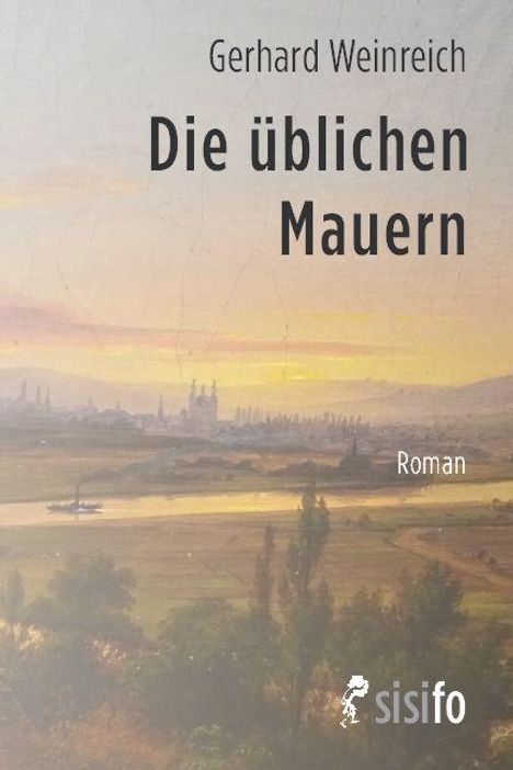 "Gerhard Weinreich. Die üblichen Mauern. Roman. sisifo. Eine Landschaft mit Fluss und Gebäuden im Hintergrund."