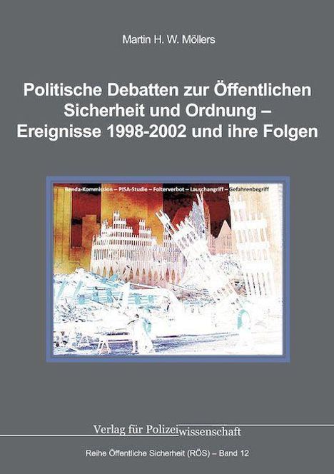 "Politische Debatten zur Öffentlichen Sicherheit und Ordnung – Ereignisse 1998-2002 und ihre Folgen" von Martin H. W. Möllers.