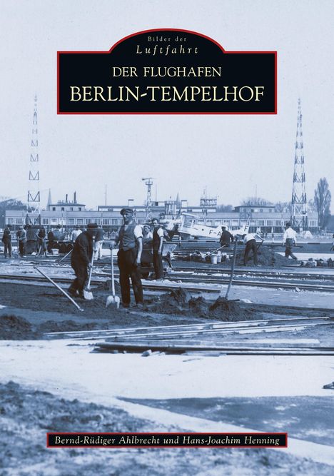 Bernd-Rüdiger Ahlbrecht: Der Flughafen Tempelhof, Buch