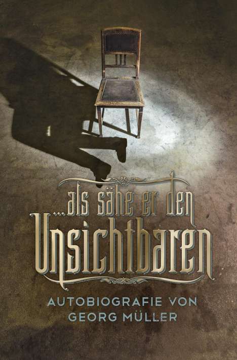 Georg Müller: ... als sähe er den Unsichtbaren, Buch