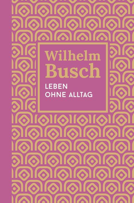 "Wilhelm Busch: Leben ohne Alltag" steht in einem Muster aus gelben geometrischen Formen auf rosa Hintergrund.