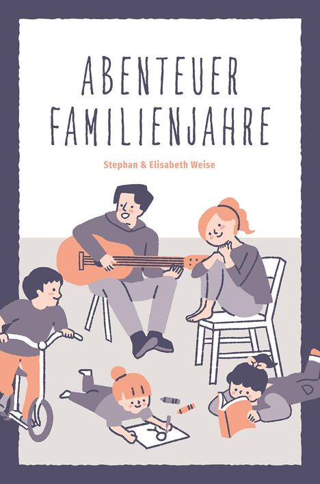 Stephan Weise: Abenteuer Familienjahre, Buch