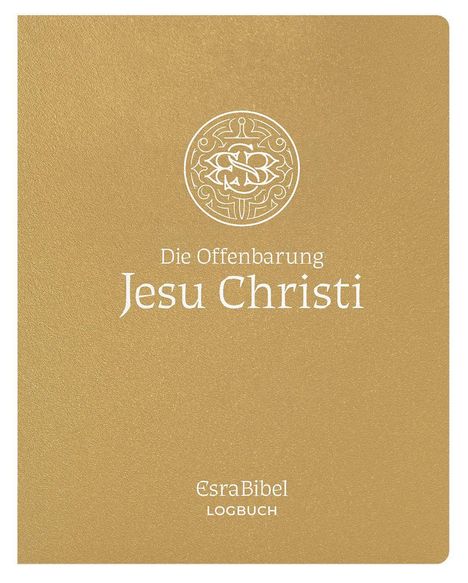 "Die Offenbarung Jesu Christi", EsraBibel LOGBUCH. Goldenes Cover mit stilisiertem Symbol in der Mitte.