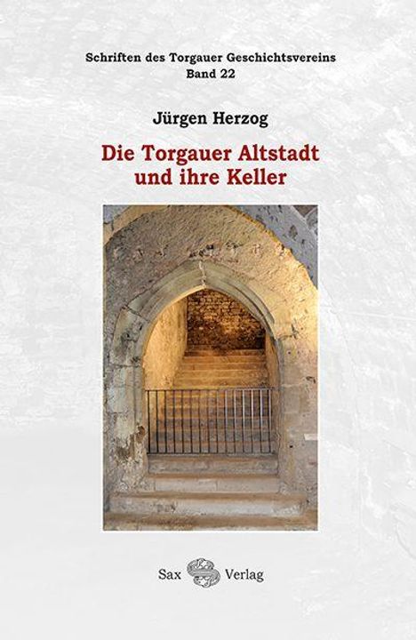"Schriften des Torgauer Geschichtsvereins Band 22. Jürgen Herzog. Die Torgauer Altstadt und ihre Keller." Treppenabgang in einem alten Steingewölbe.