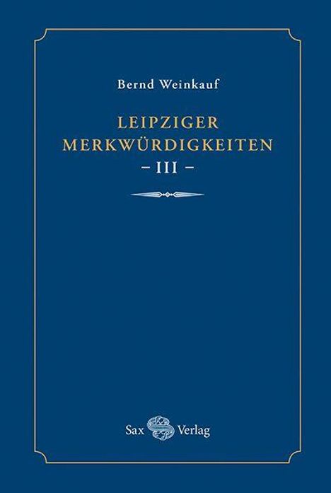 Text: "Bernd Weinkauf, Leipziger Merkwürdigkeiten III, Sax Verlag." 
Ein minimalistisches, blaues Buchcover.