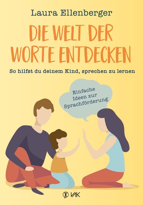 "Laura Ellenberger: DIE WELT DER WORTE ENTDECKEN. Einfache Ideen zur Sprachförderung. Illustration: Eltern mit Kind."