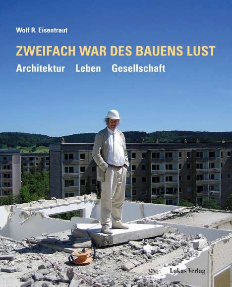 Wolf R. Eisentraut: Zweifach war des Bauens Lust, Buch