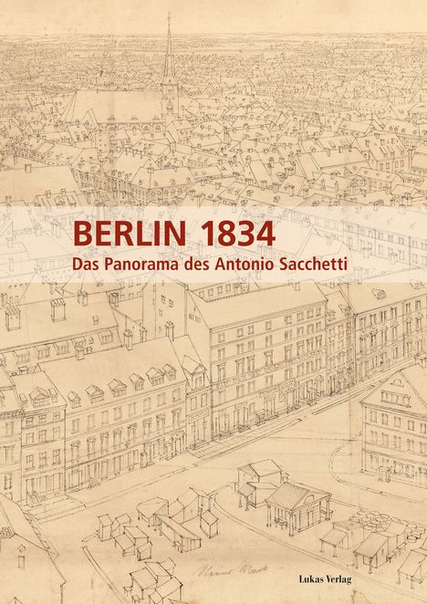 „BERLIN 1834. Das Panorama des Antonio Sacchetti.“ zeigt eine historische Stadtansicht, detaillierte Gebäudelinien.