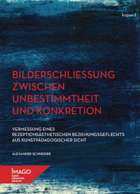Alexander Schneider: Schneider, A: Bilderschließung zwischen Unbestimmtheit und K, Buch