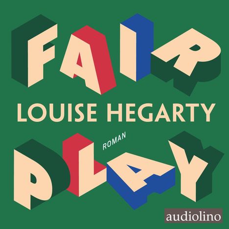Text: FAIR PLAY, LOUISE HEGARTY, ROMAN. Logo: audiolino. Bunte, dreidimensionale Buchstaben auf grünem Hintergrund.