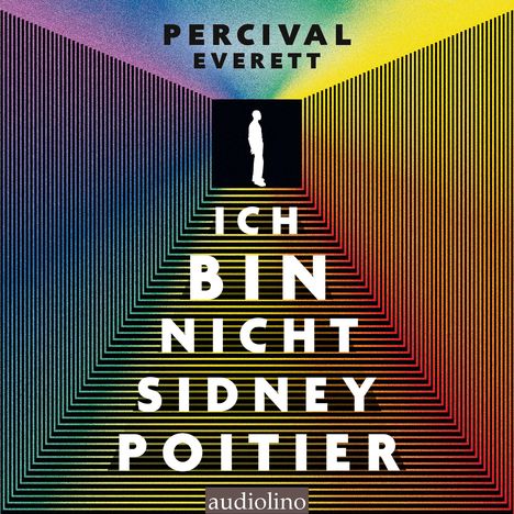 "Ich bin nicht Sidney Poitier", Percival Everett, audiolinos Logo; bunte, sich wiederholende Linien in Regenbogenfarben.