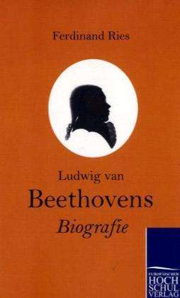 Ferdinand Ries (1784-1838): Ludwig van Beethovens Biografie, Buch