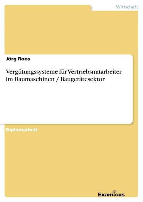 Jörg Roos: Vergütungssysteme für Vertriebsmitarbeiter im Baumaschinen / Baugerätesektor, Buch