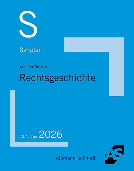 Text: "S Skripten", "Schröder/Thiessen Rechtsgeschichte", "2026 13. Auflage", "Alpmann Schmidt".  
Blauer Hintergrund, AS-Logo.