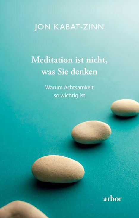 Jon Kabat-Zinn: Meditation ist nicht, was Sie denken, Buch