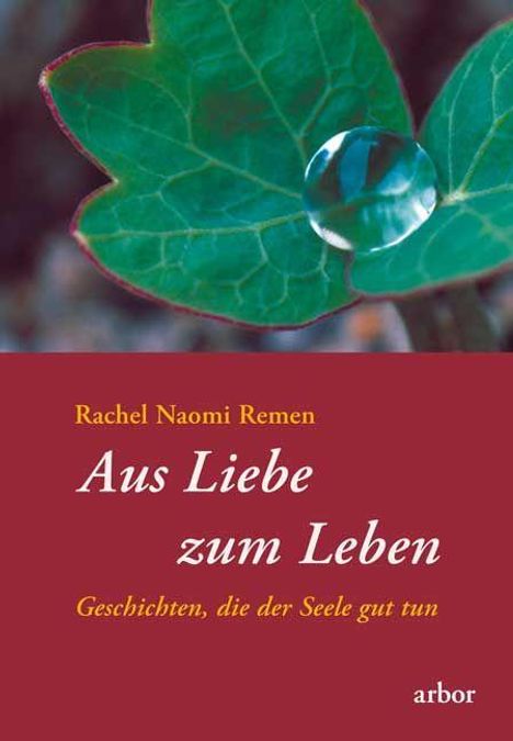 „Rachel Naomi Remen. Aus Liebe zum Leben. Geschichten, die der Seele gut tun.“ Ein Blatt mit Wassertropfen.