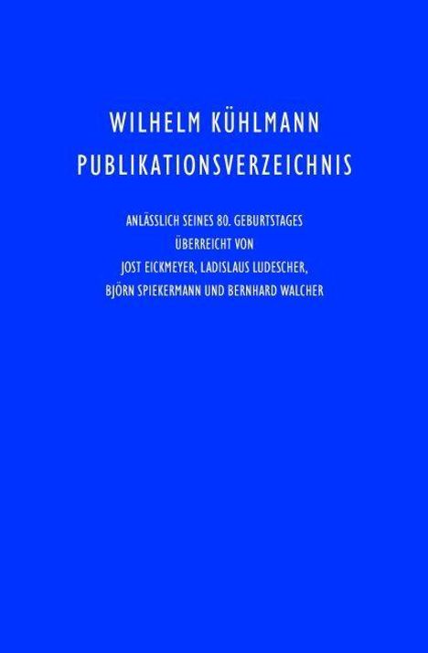 Wilhelm Kühlmann Publikationsverzeichnis, überreicht anlässlich seines 80. Geburtstages. Blauer Hintergrund.