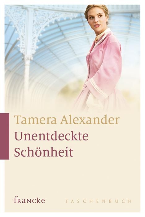 Tamera Alexander: Alexander, T: Unentdeckte Schönheit, Buch