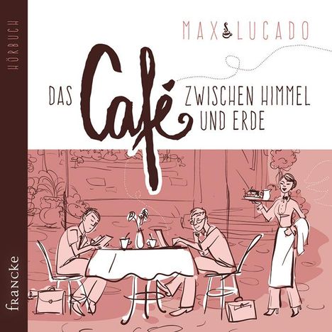 Max Lucado: Das Café zwischen Himmel und Erde, CD