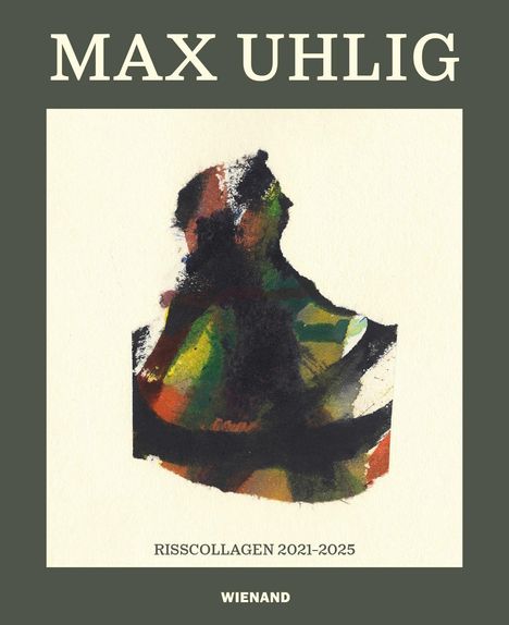 "MAX UHLIG", "RISSCOLLAGEN 2021-2025", "WIENAND". Abstrakte Illustration mit dunklen, bunten Formen.