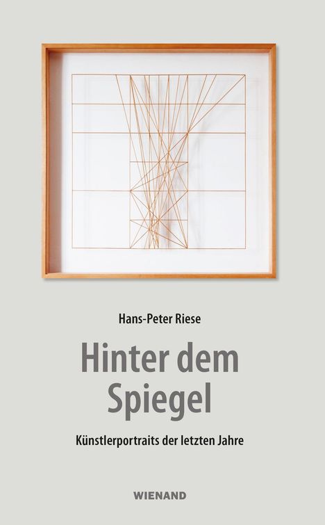 "Hans-Peter Riese: Hinter dem Spiegel. Künstlerportraits der letzten Jahre. WIENAND." Geometrisches Muster im Rahmen.