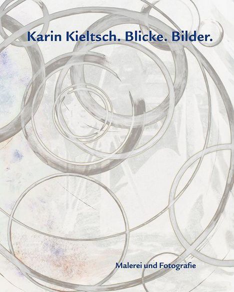Sabine Heilig: Heilig, S: Karin Kieltsch. Blicke. Bilder., Buch