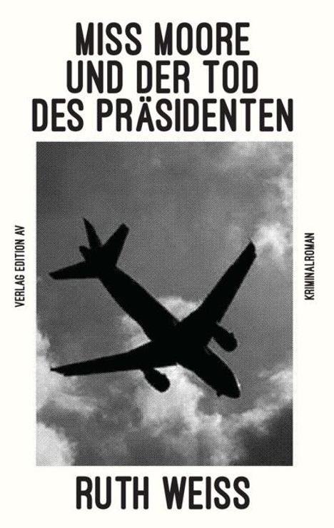 Ruth Weiss: Miss Moore Und Der Tod Des Präsidenten, Buch