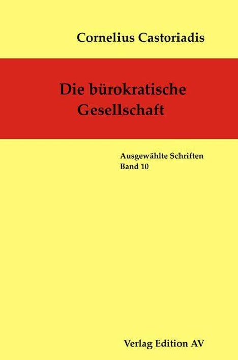 "Die bürokratische Gesellschaft, Ausgewählte Schriften Band 10, Cornelius Castoriadis, Verlag Edition AV."  
Gelbes Cover mit rotem Streifen.