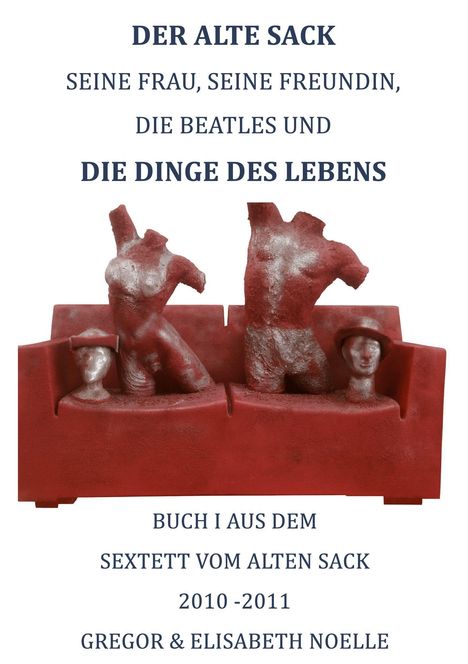 Text: "DER ALTE SACK, SEINE FRAU, SEINE FREUNDIN, DIE BEATLES UND DIE DINGE DES LEBENS". Illustration von roten Skulpturen.
