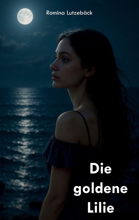 "Die goldene Lilie" steht in großen Buchstaben. Eine Frau schaut bei Nacht aufs Meer, der Mond scheint hell.