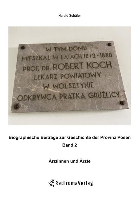 "Harald Schäfer. Prof. Dr. Robert Koch. Biographische Beiträge zur Geschichte der Provinz Posen. Band 2: Ärztinnen und Ärzte."