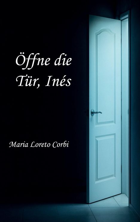 „Öffne die Tür, Inés“ und „Maria Loreto Corbi.“ Eine angelehnte Tür lässt Licht in einen dunklen Raum.