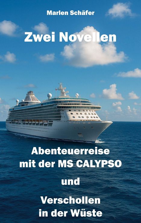 Text: "Marlen Schäfer, Zwei Novellen, Abenteuerreise mit der MS CALYPSO und Verschollen in der Wüste". Kreuzfahrtschiff im Meer.