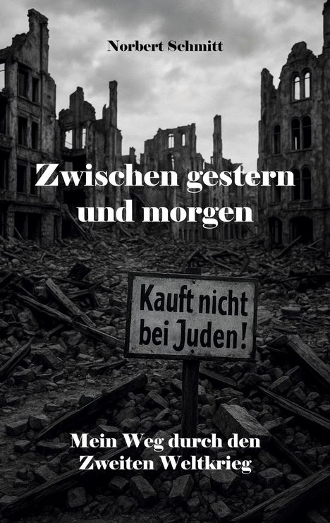 Text: „Zwischen gestern und morgen“, „Kauft nicht bei Juden“, „Mein Weg durch den Zweiten Weltkrieg“. Hintergrund: Ruinen.