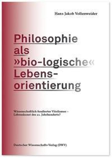 Hans Jakob Vollenweider: Vollenweider, H: Philosophie als »bio-logische« Lebensorient, Buch