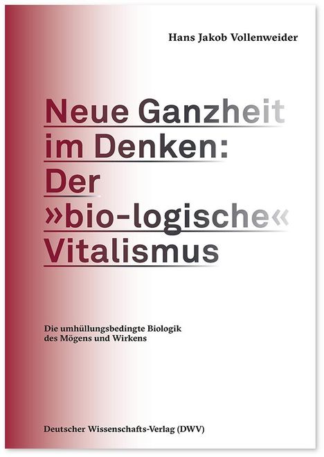 Hans Jakob Vollenweider: Neue Ganzheit im Denken: Der »bio-logische« Vitalismus, Buch