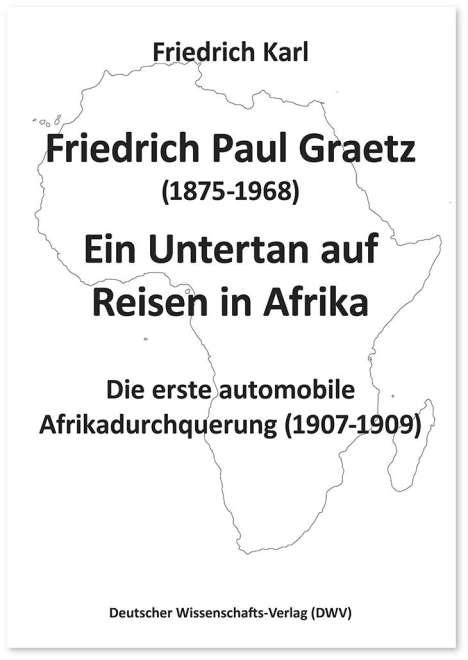 Friedrich Karl: Friedrich Paul Graetz (1875-1968). Ein Untertan auf Reisen in Afrika, Buch