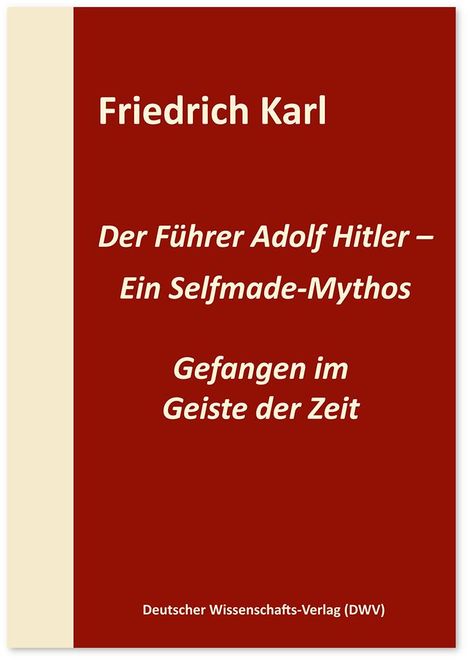 Friedrich Karl: Der Führer Adolf Hitler - Ein Selfmade-Mythos, Buch