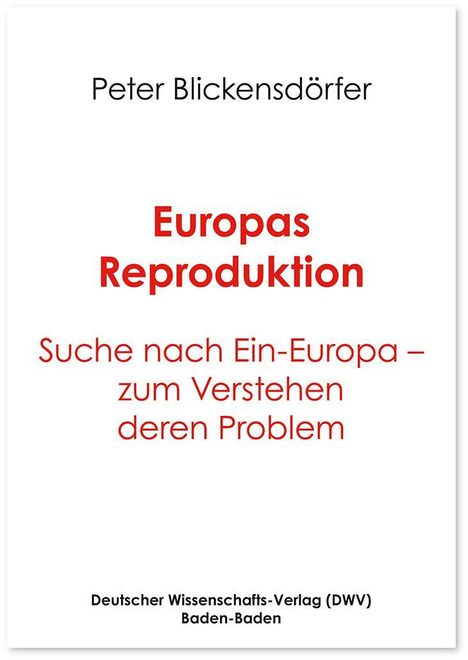 Text: "Peter Blickensdörfer, Europas Reproduktion, Suche nach Ein-Europa – zum Verstehen deren Problem, Deutscher Wissenschafts-Verlag."