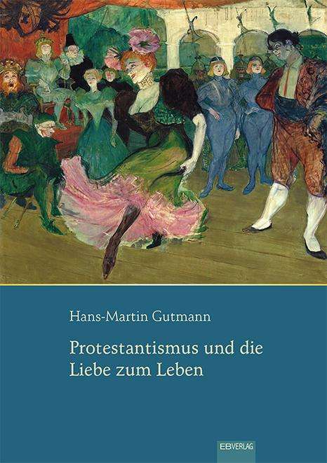 Hans-Martin Gutmann: Gutmann, H: Protestantismus und die Liebe zum Leben, Buch