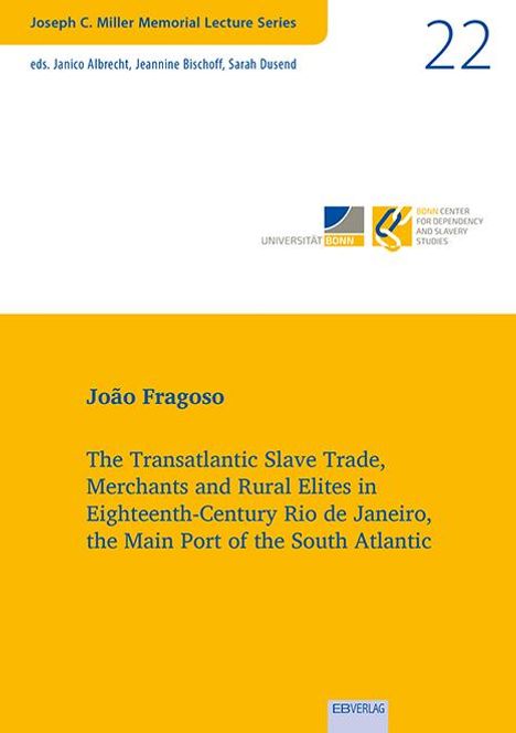 João Fragoso: The Transatlantic Slave Trade, Merchants and Rural Elites in Eighteenth-Century Rio de Janeiro, the Main Port of the South Atlantic, Buch