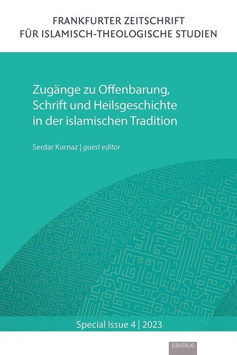 "Zugänge zu Offenbarung, Schrift und Heilsgeschichte in der islamischen Tradition. Serdar Kurnaz | guest editor."