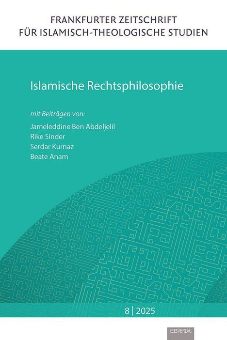 Titel: Frankfurter Zeitschrift für Islamisch-Theologische Studien. Thema: Islamische Rechtsphilosophie. Nummer: 8, Jahr: 2025.