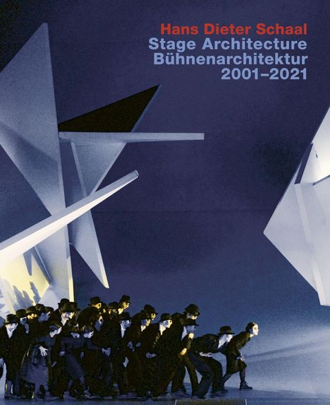 Hans Dieter Schaal: Hans Dieter Schaal, Stage Architecture 2001-2021 / Bühnenarchitektur 2001-2022, Buch