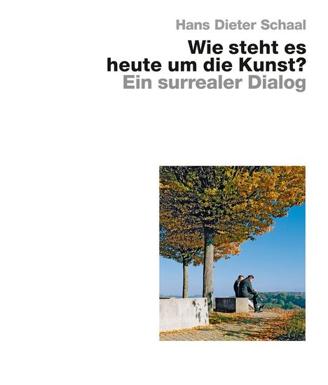 Hans Dieter Schaal: Wie steht es heute um die Kunst? - Ein surrealer Dialog, Buch