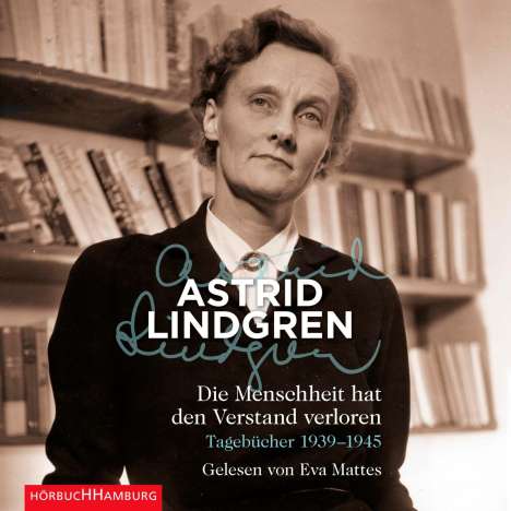 Astrid Lindgren: Die Menschheit hat den Verstand verloren. 5 CDs, 5 CDs